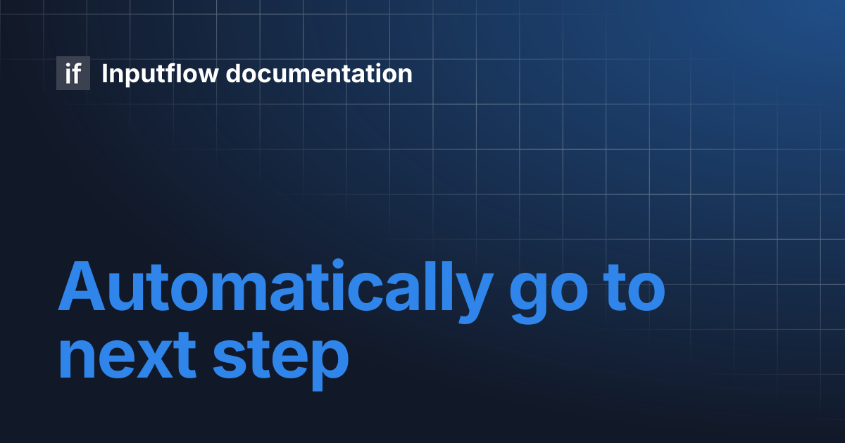 Automatically go to next step | Inputflow documentation